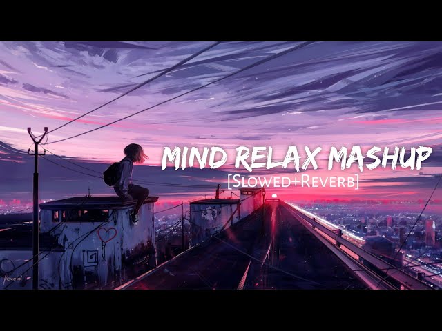 Mind Relax Mashup | Arijit Singh | Sks Lofi | Nonstop Jukebox 2024 | class=