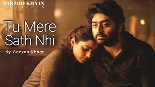 Tu Mere Sath Nhi – Aarzoo Khaan | Emotional Hindi Sad Song | New Song 2026 | Arijit Singh Vibe