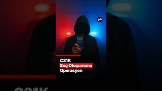 C31K Suç Oluşumuna Operasyon Yapıldı