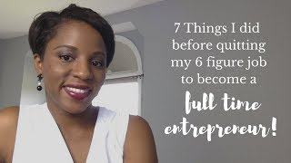 7 Things I Did Before Quitting My Job To Become A Full Time Entrepreneur