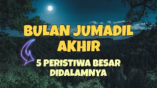 INILAH 5 PERISTIWA BESAR DI BULAN JUMADIL AKHIR