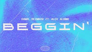 Hawk, Reznikov Ft. Alex Albino - Beggin' Resimi