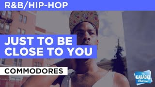 Video thumbnail of "Just To Be Close To You : Commodores | Karaoke with Lyrics"