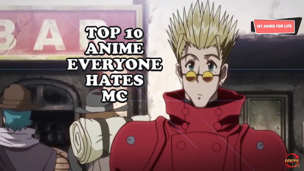 Top 10 Anime where everybody hated the main character but then regretted it  