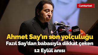Ahmet Sayın Son Yolculuğu Fazıl Saydan Babasıyla Dikkat Çeken 12 Eylül Anısı