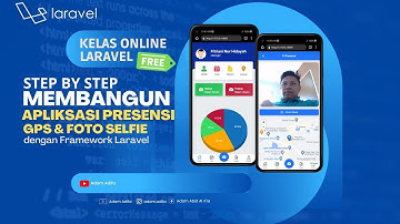 LIVE CODING - MEMBANGUN APLIKASI PRESENSI BERBASIS GPS DAN FOTO SELFIE DENGAN FRAMEWORK LARAVEL