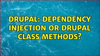 Drupal: Dependency injection or Drupal class methods? (2 Solutions!!)