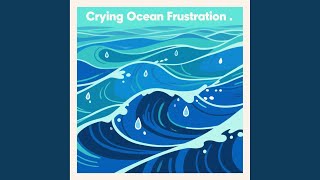 Crying Ocean Frustration