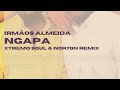 Irmãos Almeida - Ngapa (Xtremo Soul & NOR7ON Remix)