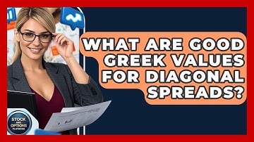 What Are Good Greek Values For Diagonal Spreads? - Stock and Options Playbook