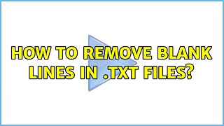 How to remove blank lines in .txt files? (2 Solutions!!)