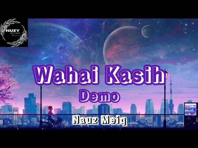 NAUZ MEIQ - WAHAI KASIH (DEMO LIRIK VIDEO) class=