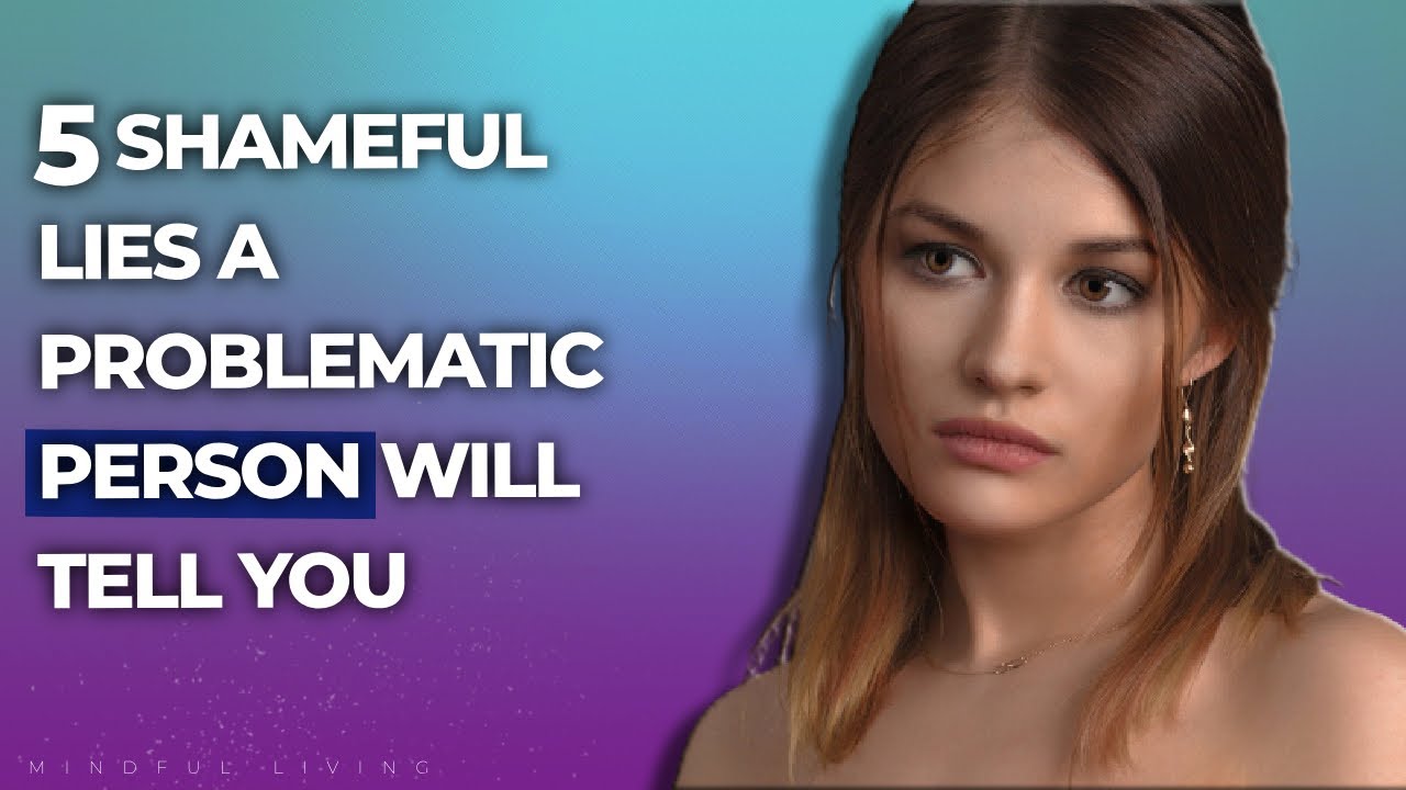 5 Shameful Lies a Problematic Person Will Tell You - YouTube