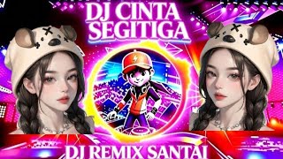 DJ CINTA SEGITIGA | DJ REMIX SANTAI FULL BASS VIRAL TIKTOK