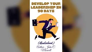 Develop Your Leadership in 90 Days(full Audiobook)