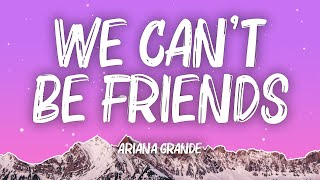 Ariana Grande - we can't be friends ((Lyrics)