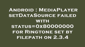 Android : MediaPlayer setDataSource failed with status=0x80000000 for Ringtone set by filepath on 2.