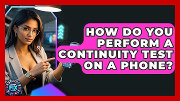 How Do You Perform A Continuity Test On A Phone? - Phone Fix and Features