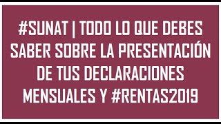 #SUNAT | TODO LO QUE DEBES SABER SOBRE LA PRESENTACIÓN DE TUS DECLARACIONES MENSUALES Y #RENTAS2019