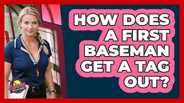 How Does A First Baseman Get A Tag Out?