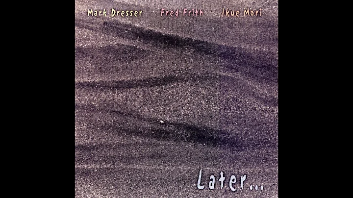 Mark Dresser | Fred Frith | Ikue Mori  Later... [F...