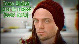 ♂Tessa Violet - Make Me a Robot (Right Version) gachi remix♂
