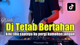 DJ TETAP BERTAHAN WALI - KINI TIBA SAATNYA KU PERGI TIKTOK FULL BASS 2023