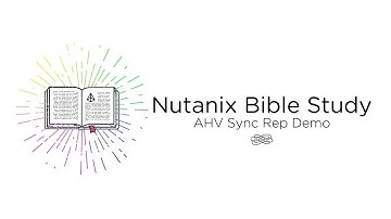 Nutanix Bible Study - AHV Sync Rep Demo [In Development]