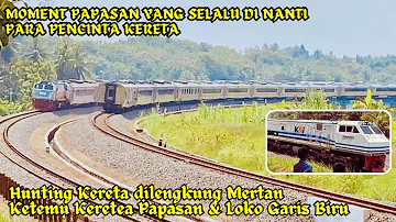 Momen "Kereta Papasan dan Ketemu Lokomotif Biru" Hunting Kereta di Mertan yang selalu di nanti