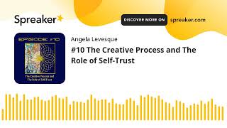 #10 The Creative Process and The Role of Self-Trust