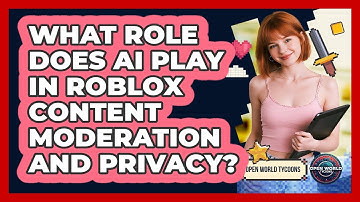 What Role Does AI Play In Roblox Content Moderation And Privacy? - Open World Tycoons