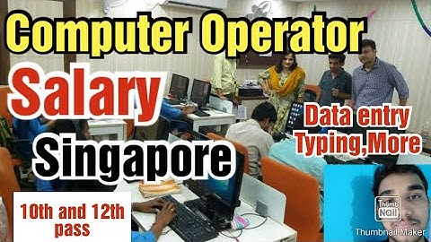 Computer operator jobs in singapore,10th and 12th pass,Data entry/Typing, Salary, All details