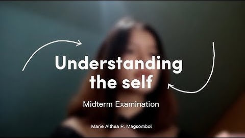 UNDERSTANDING THE SELF (MIDTERMVIDEO) by MAGSOMBOL, MARIE ALTHEA from BSA 1-1