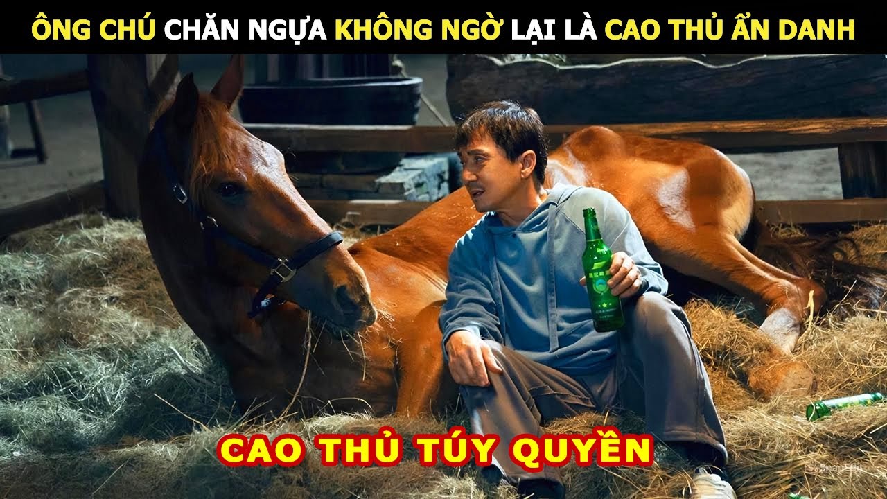 Ông Chú Chăn Ngựa Không Ngờ Lại Là Cao Thủ Ẩn Danh | Review Phim Lẻ Hay