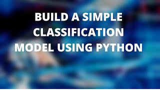 BUILDNG A BASIC CLASSIFICATION MODEL (RANDOM FOREST) USING SKLEARN