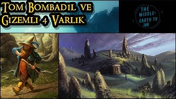 Tom Bombadil Ve Gizemli 4 Varlık | THE MIDDLE-EARTH TV İGÜ