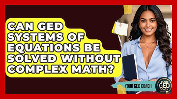 Can GED Systems Of Equations Be Solved Without Complex Math? - Your GED Coach