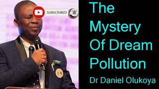 THE MYSTERY OF DREAM POLLUTION - DR DANIEL OLUKOYA