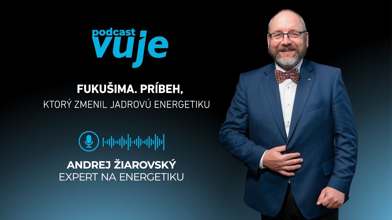 Andrej Žiarovský: Fukušima. Príbeh, čo zmenil jadrovú energetiku | Jadrová energia#13 | PODCAST VUJE