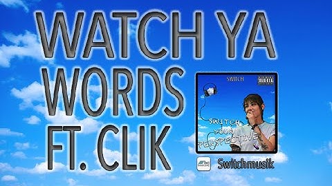 Switch - Watch ya words Ft. Clik