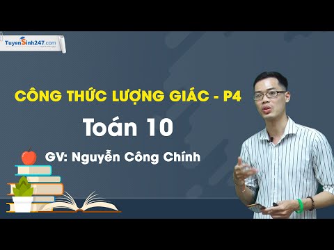 Công thức lượng giác - P4 - Toán 10 -Thầy Nguyễn Công Chính