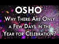 OSHO: Why There Are Only a Few Days in the Year for Celebration?