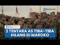 2 Tentara AS Hilang Misterius saat Latihan Perang di Maroko, Washington Lakukan Operasi Pencarian