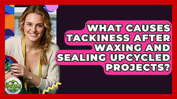 What Causes Tackiness After Waxing And Sealing Upcycled Projects? - The Upcycle Lab