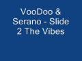 Voodoo  serano  slide 2 the vibes