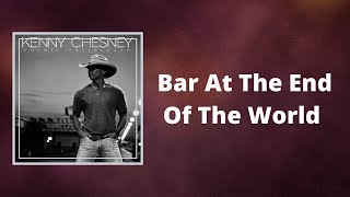 Video thumbnail of "Kenny Chesney - Bar At The End Of The World (Lyrics)"