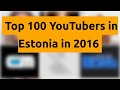    top 100 youtubers in estonia in 2016   