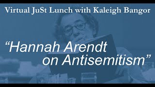 "Hannah Arendt on Antisemitism" - Nov. 2020 JuSt Lunch