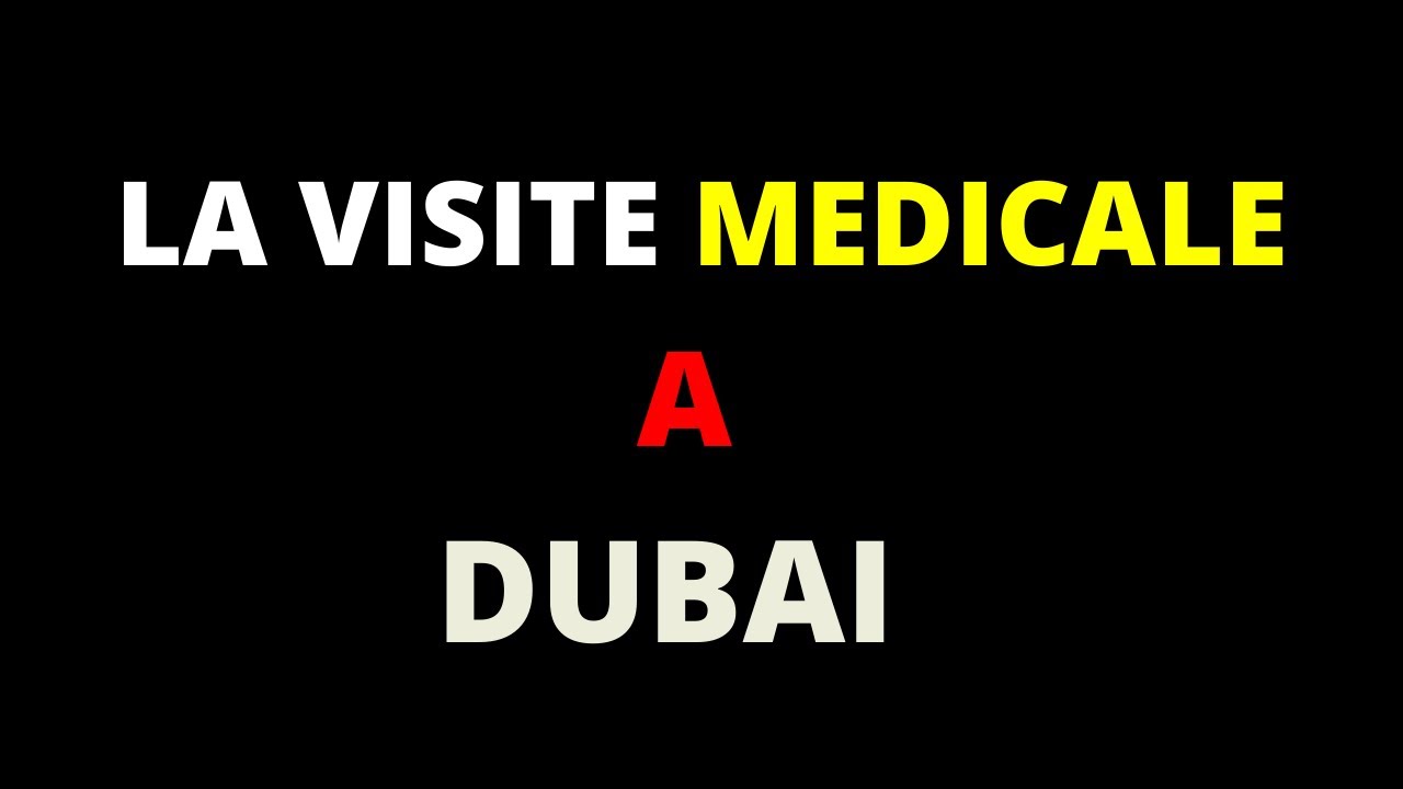 comment passer sa visite medicale a dubai et comment eviter d'eviter un probleme