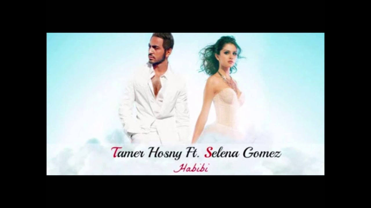 Habibi By Selena Gomez Ft Tamer Hosny Youtube